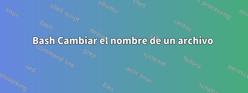 Bash Cambiar el nombre de un archivo