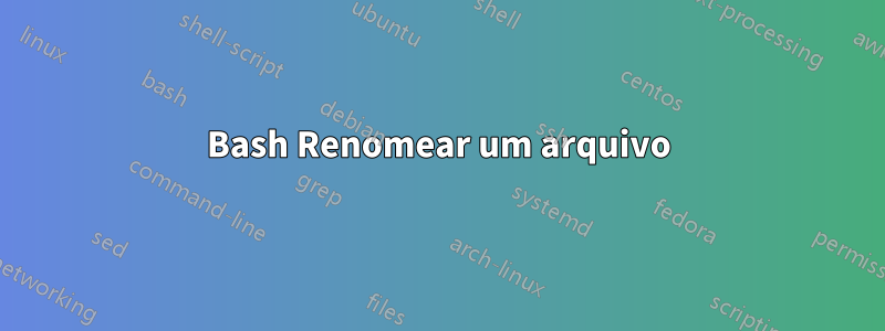 Bash Renomear um arquivo