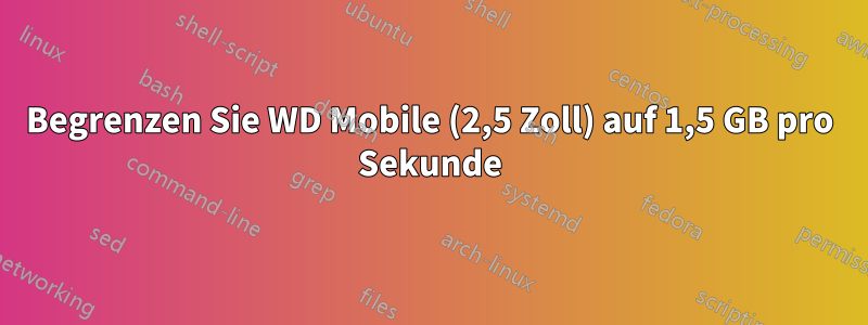 Begrenzen Sie WD Mobile (2,5 Zoll) auf 1,5 GB pro Sekunde