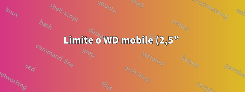 Limite o WD mobile (2,5”) a 1,5 giga por segundo