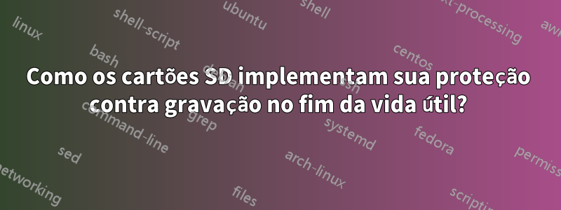 Como os cartões SD implementam sua proteção contra gravação no fim da vida útil?