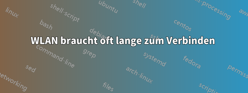 WLAN braucht oft lange zum Verbinden