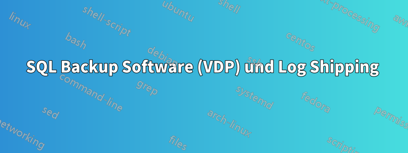 SQL Backup Software (VDP) und Log Shipping