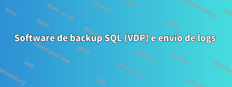 Software de backup SQL (VDP) e envio de logs