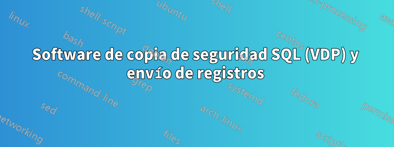 Software de copia de seguridad SQL (VDP) y envío de registros