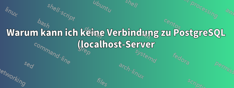 Warum kann ich keine Verbindung zu PostgreSQL (localhost-Server) herstellen, wenn mein VPN aktiv ist?