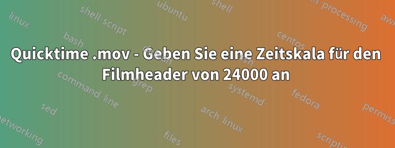 Quicktime .mov - Geben Sie eine Zeitskala für den Filmheader von 24000 an