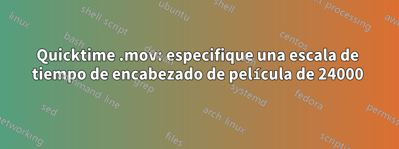 Quicktime .mov: especifique una escala de tiempo de encabezado de película de 24000