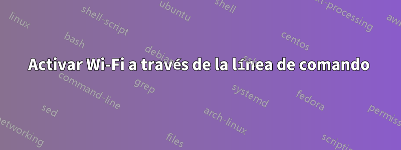 Activar Wi-Fi a través de la línea de comando