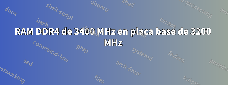 RAM DDR4 de 3400 MHz en placa base de 3200 MHz