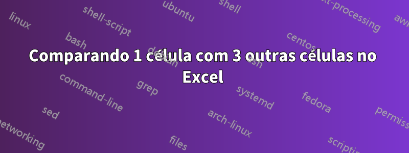 Comparando 1 célula com 3 outras células no Excel