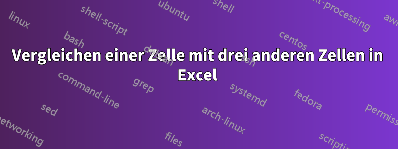 Vergleichen einer Zelle mit drei anderen Zellen in Excel