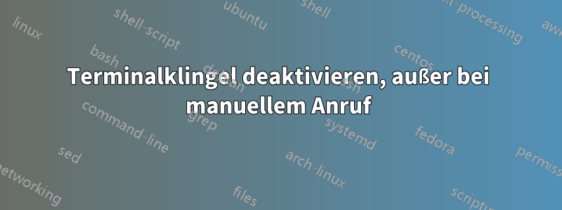 Terminalklingel deaktivieren, außer bei manuellem Anruf