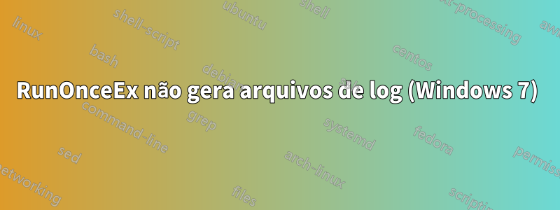 RunOnceEx não gera arquivos de log (Windows 7)