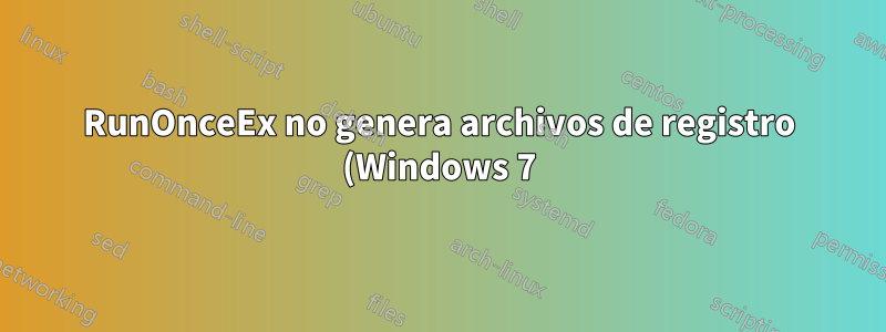 RunOnceEx no genera archivos de registro (Windows 7)