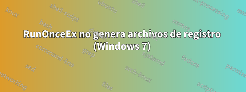 RunOnceEx no genera archivos de registro (Windows 7)