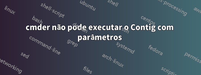 cmder não pode executar o Contig com parâmetros