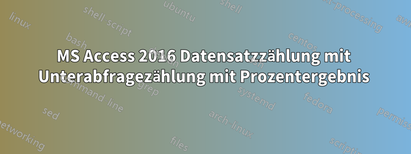 MS Access 2016 Datensatzzählung mit Unterabfragezählung mit Prozentergebnis