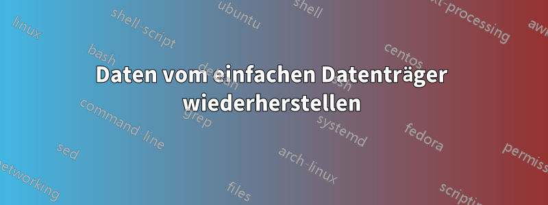 Daten vom einfachen Datenträger wiederherstellen