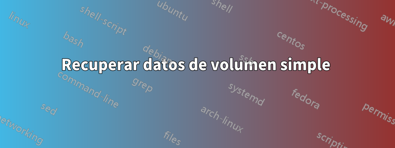 Recuperar datos de volumen simple