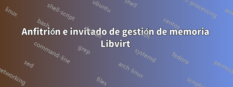 Anfitrión e invitado de gestión de memoria Libvirt