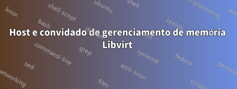 Host e convidado de gerenciamento de memória Libvirt