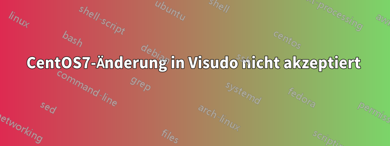 CentOS7-Änderung in Visudo nicht akzeptiert