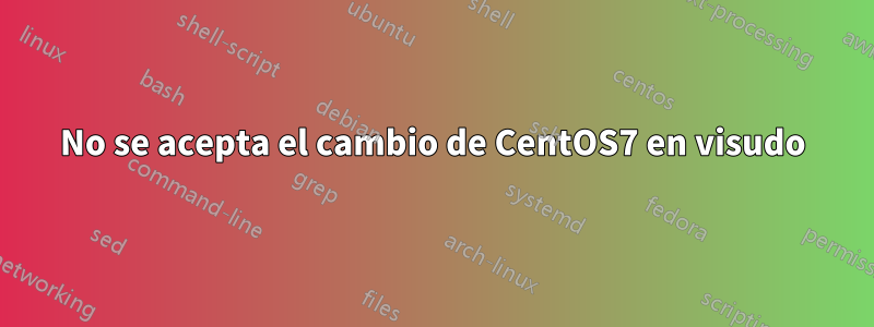 No se acepta el cambio de CentOS7 en visudo