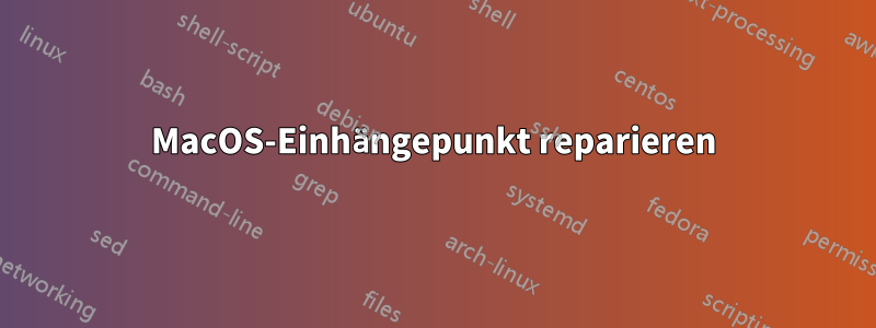 MacOS-Einhängepunkt reparieren