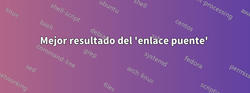 Mejor resultado del 'enlace puente'