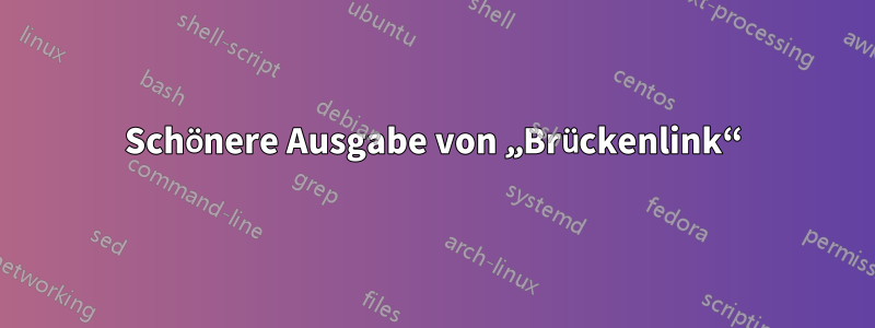 Schönere Ausgabe von „Brückenlink“