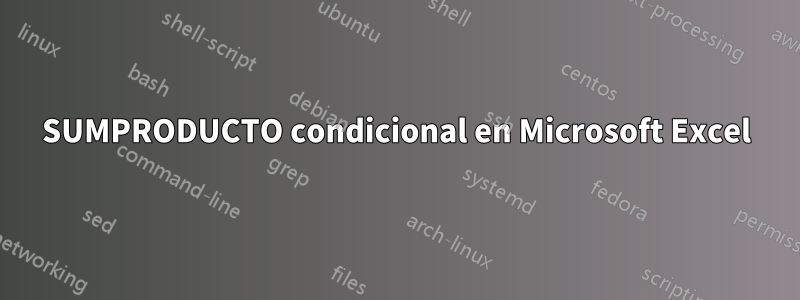 SUMPRODUCTO condicional en Microsoft Excel