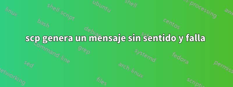 scp genera un mensaje sin sentido y falla