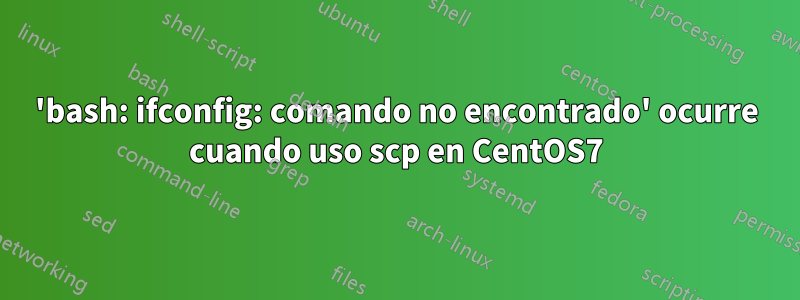 'bash: ifconfig: comando no encontrado' ocurre cuando uso scp en CentOS7