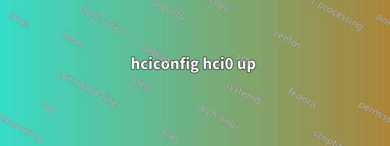 hciconfig hci0 up