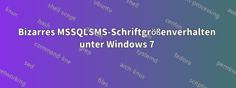 Bizarres MSSQLSMS-Schriftgrößenverhalten unter Windows 7