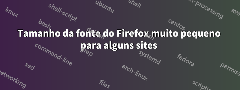 Tamanho da fonte do Firefox muito pequeno para alguns sites