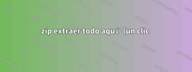 zip extraer todo aquí (un clic)