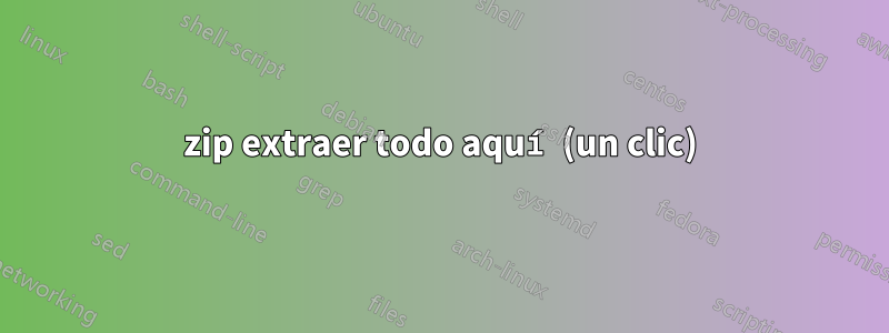 zip extraer todo aquí (un clic)