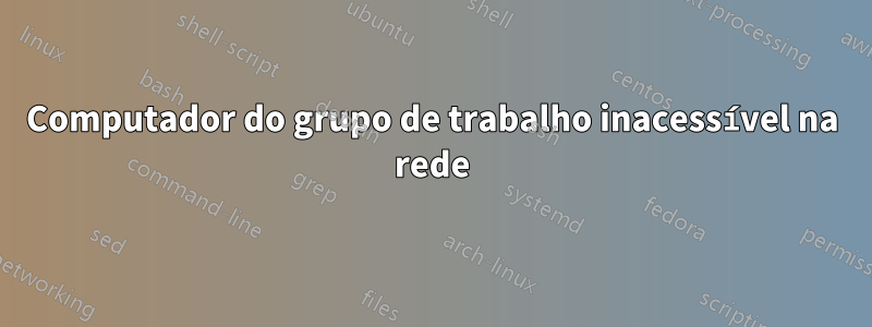 Computador do grupo de trabalho inacessível na rede