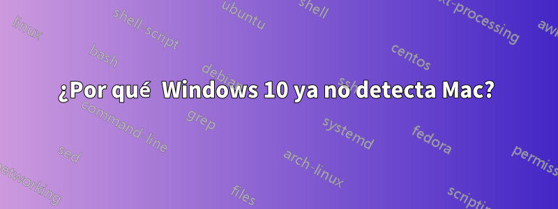 ¿Por qué Windows 10 ya no detecta Mac?