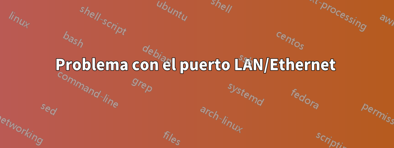 Problema con el puerto LAN/Ethernet