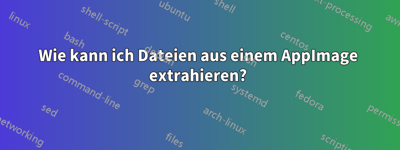 Wie kann ich Dateien aus einem AppImage extrahieren?