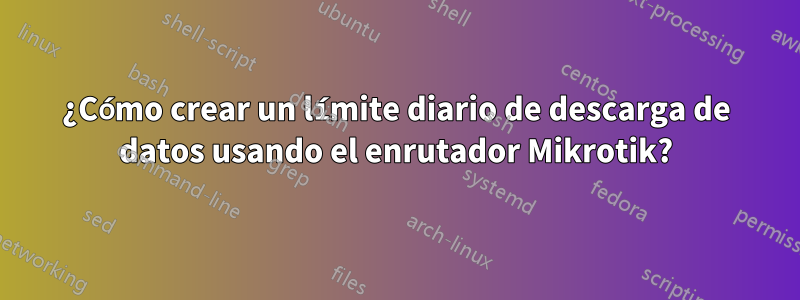 ¿Cómo crear un límite diario de descarga de datos usando el enrutador Mikrotik?