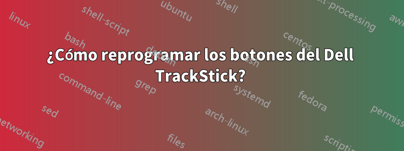 ¿Cómo reprogramar los botones del Dell TrackStick?