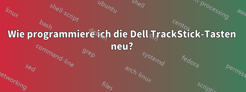 Wie programmiere ich die Dell TrackStick-Tasten neu?