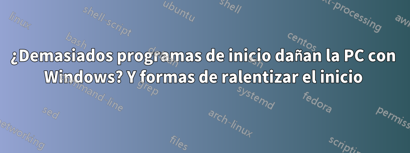 ¿Demasiados programas de inicio dañan la PC con Windows? Y formas de ralentizar el inicio