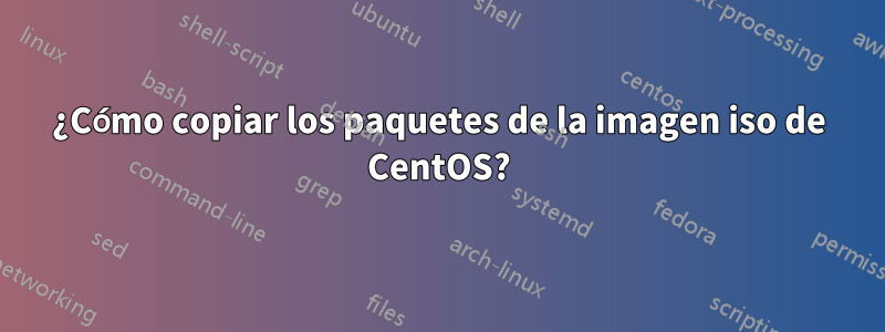 ¿Cómo copiar los paquetes de la imagen iso de CentOS?