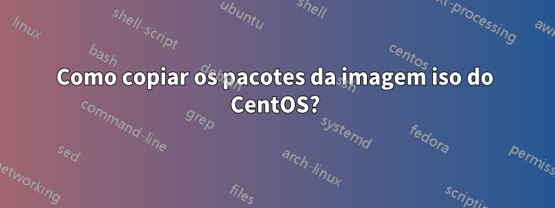 Como copiar os pacotes da imagem iso do CentOS?