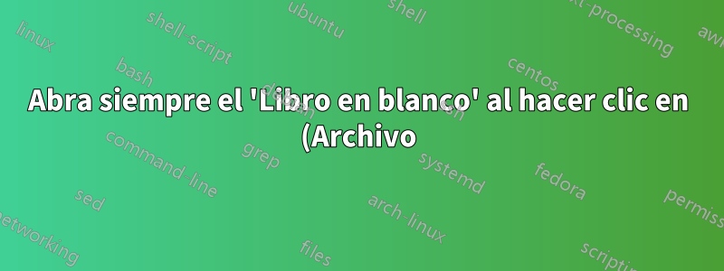 Abra siempre el 'Libro en blanco' al hacer clic en (Archivo) > (Nuevo) y cuando se abra Excel por primera vez.
